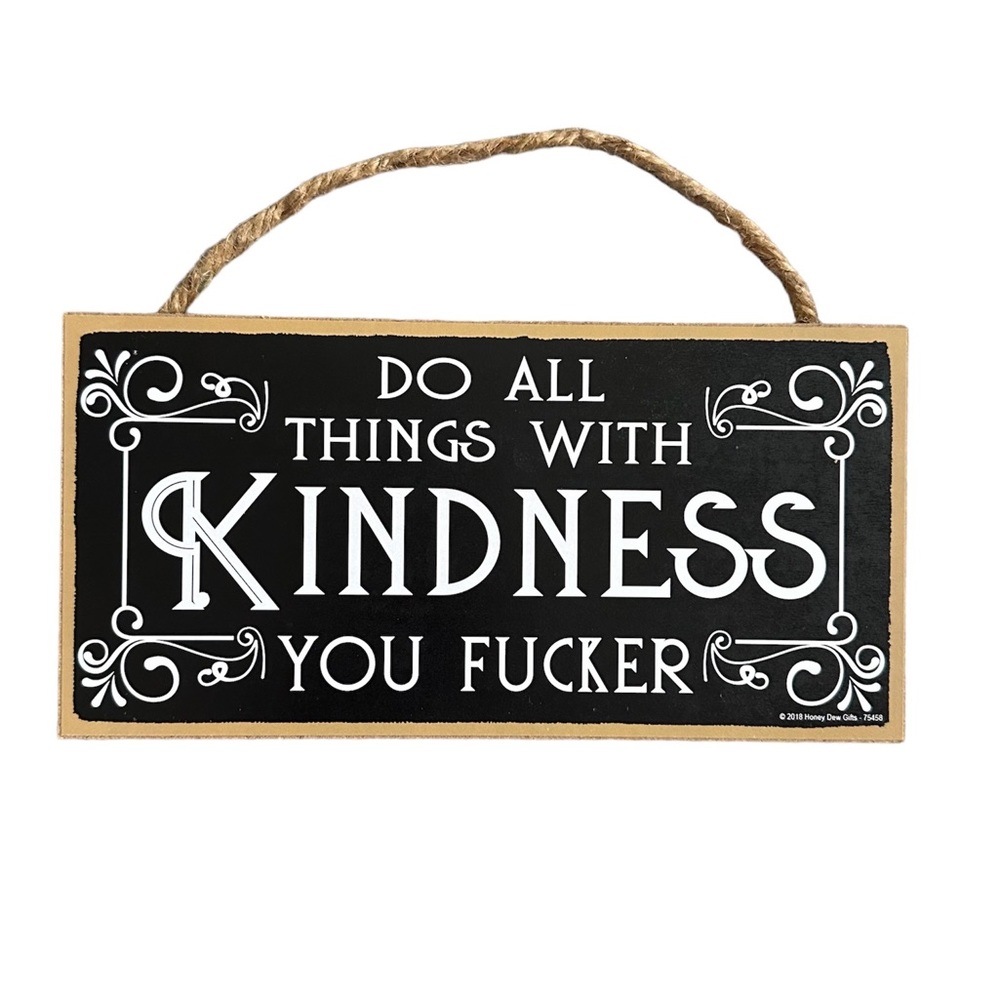 Do All Things with Kindness You Fucker Wooden Wall Sign